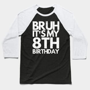 Bruh It's My 8th Birthday 8 Years Old Birthday Kids Baseball T-Shirt